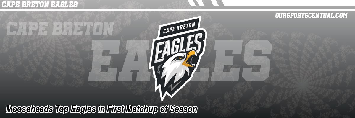 Mooseheads Top Eagles in First Matchup of Season