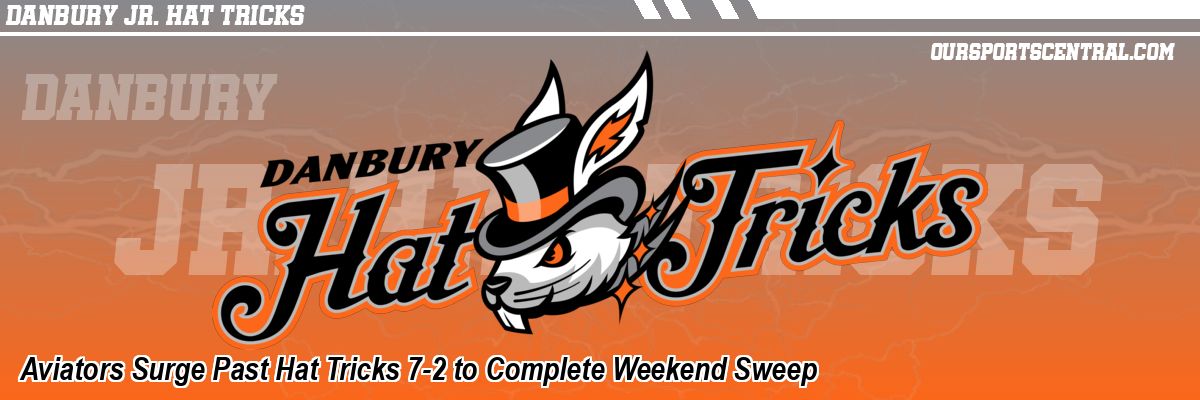Aviators Surge Past Hat Tricks 7-2 to Complete Weekend Sweep