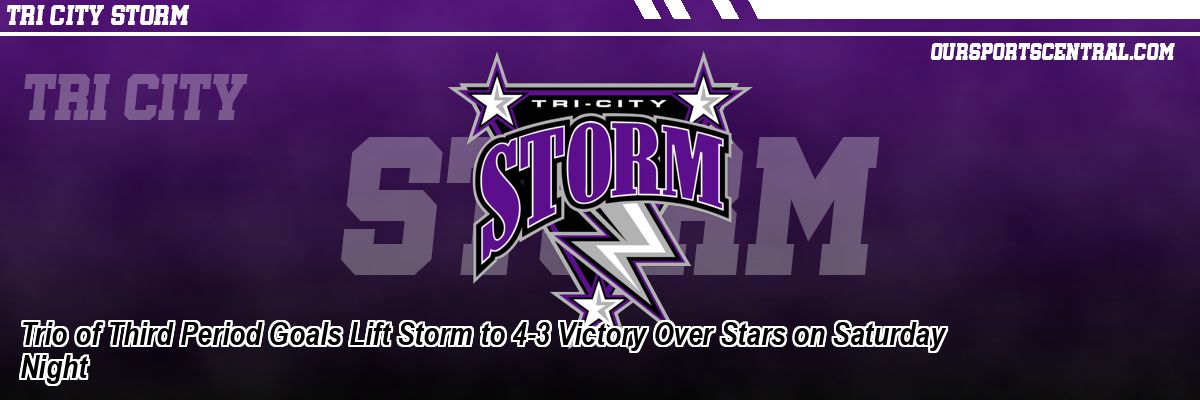Trio of Third Period Goals Lift Storm to 4-3 Victory Over Stars on Saturday Night