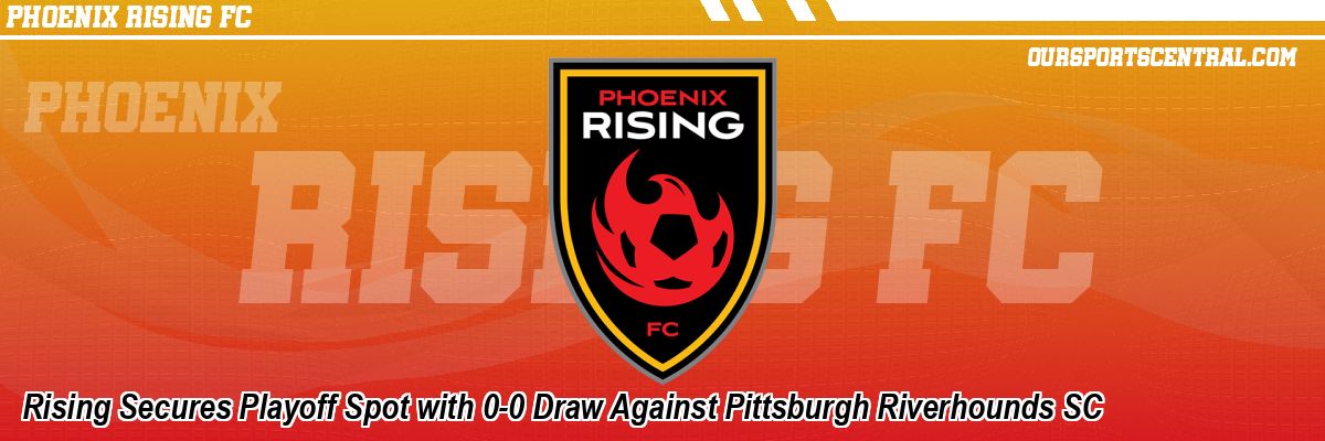 Rising Secures Playoff Spot with 0-0 Draw Against Pittsburgh Riverhounds SC