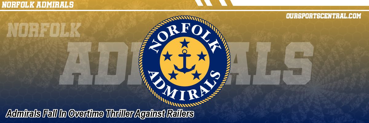 Admirals Fall In Overtime Thriller Against Railers