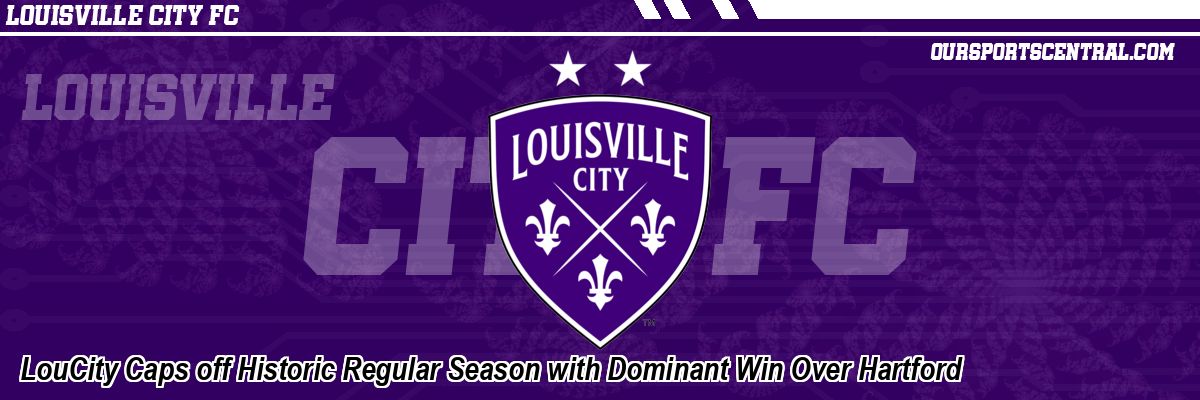 LouCity Caps off Historic Regular Season with Dominant Win Over Hartford