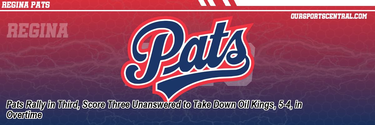 Pats Rally in Third, Score Three Unanswered to Take Down Oil Kings, 5-4, in Overtime