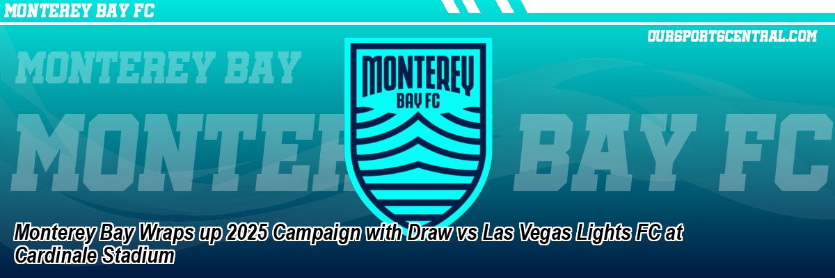 Monterey Bay Wraps up 2025 Campaign with Draw vs Las Vegas Lights FC at Cardinale Stadium