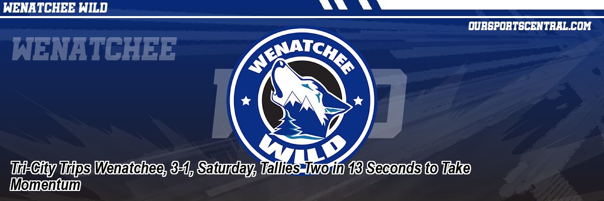 Tri-City Trips Wenatchee, 3-1, Saturday, Tallies Two in 13 Seconds to Take Momentum