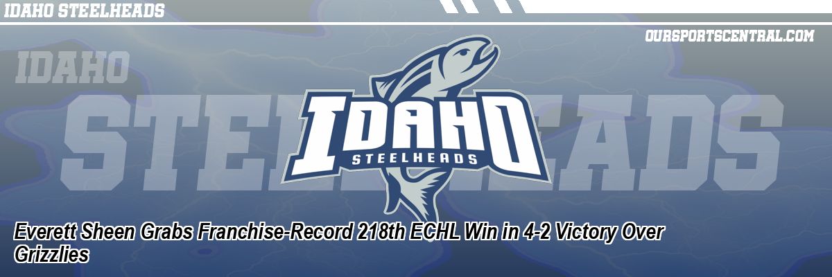 Everett Sheen Grabs Franchise-Record 218th ECHL Win in 4-2 Victory Over Grizzlies