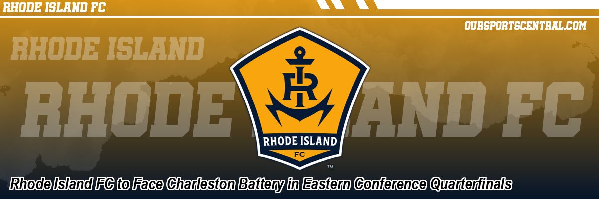 Rhode Island FC to Face Charleston Battery in Eastern Conference Quarterfinals