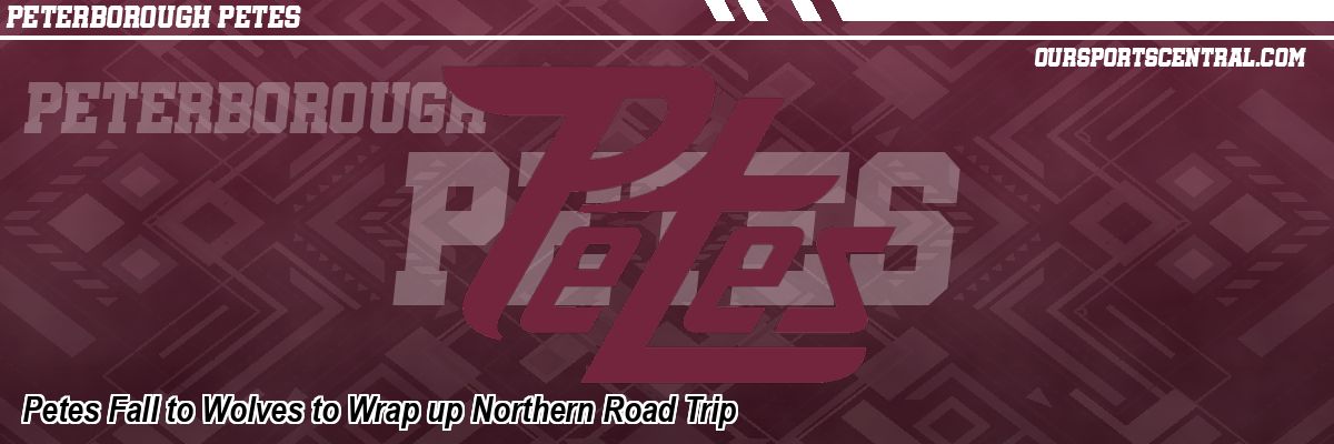Petes Fall to Wolves to Wrap up Northern Road Trip