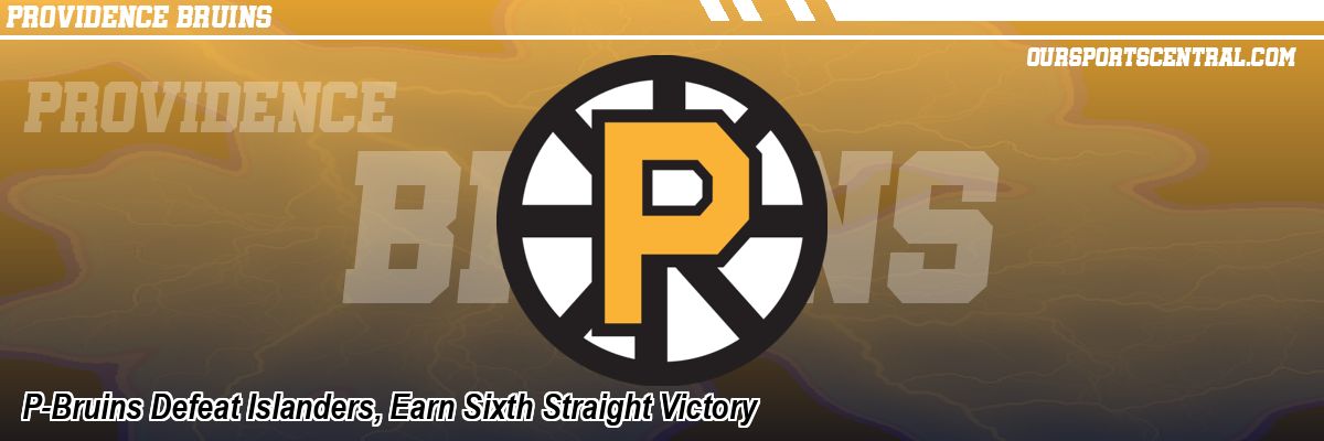 P-Bruins Defeat Islanders, Earn Sixth Straight Victory