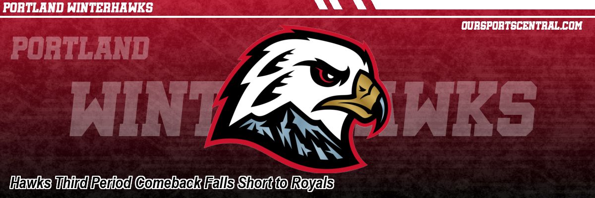 Hawks Third Period Comeback Falls Short to Royals
