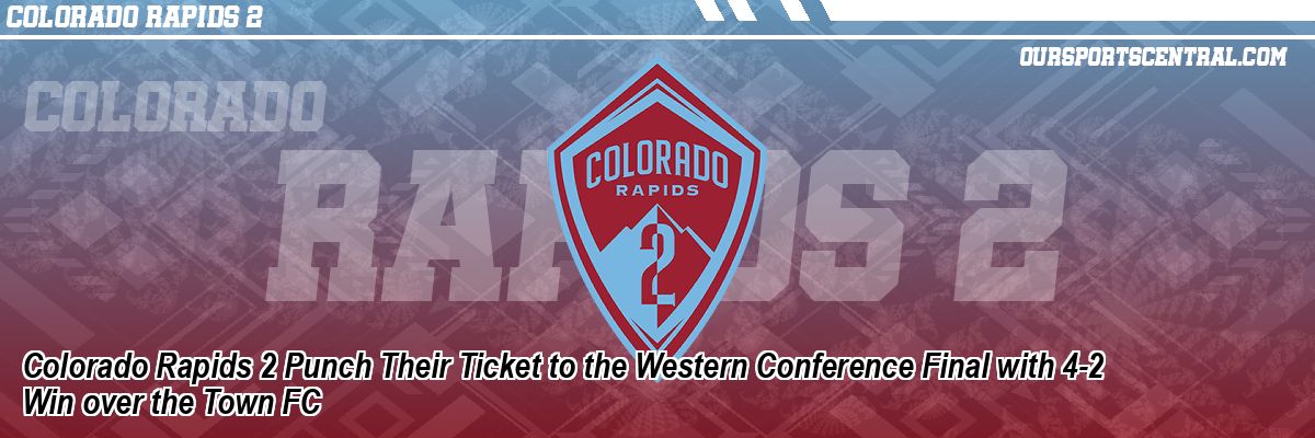 Colorado Rapids 2 Punch Their Ticket to the Western Conference Final with 4-2 Win over the Town FC
