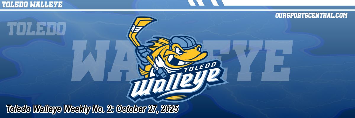Toledo Walleye Weekly No. 2: October 27, 2025