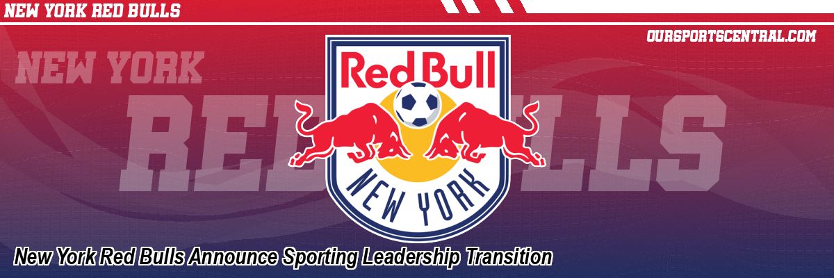 New York Red Bulls Announce Sporting Leadership Transition