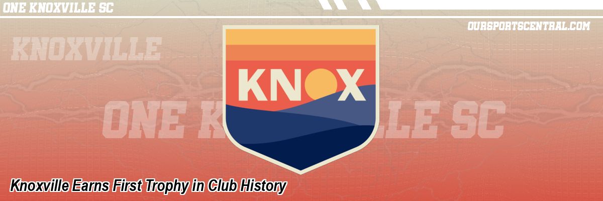 Knoxville Earns First Trophy in Club History