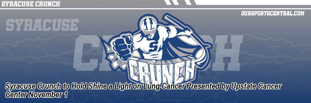 Syracuse Crunch to Hold Shine a Light on Lung Cancer Presented by Upstate Cancer Center November 1