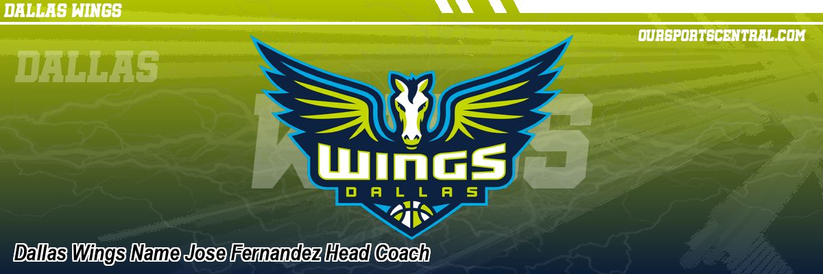 Dallas Wings Name Jose Fernandez Head Coach