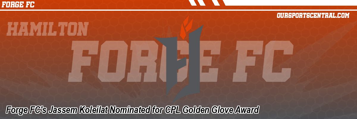 Forge FC's Jassem Koleilat Nominated for CPL Golden Glove Award