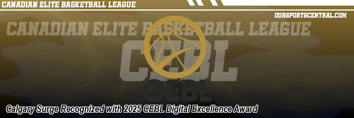 Calgary Surge Recognized with 2025 CEBL Digital Excellence Award