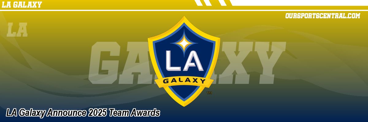 LA Galaxy Announce 2025 Team Awards