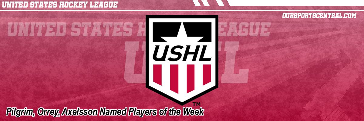 Pilgrim, Orrey, Axelsson Named Players of the Week
