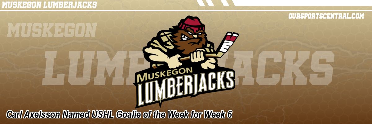 Carl Axelsson Named USHL Goalie of the Week for Week 6