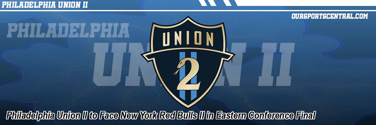 Philadelphia Union II to Face New York Red Bulls II in Eastern Conference Final