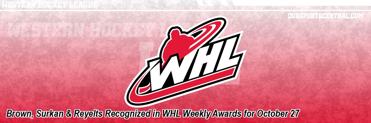 Brown, Surkan & Reyelts Recognized in WHL Weekly Awards for October 27