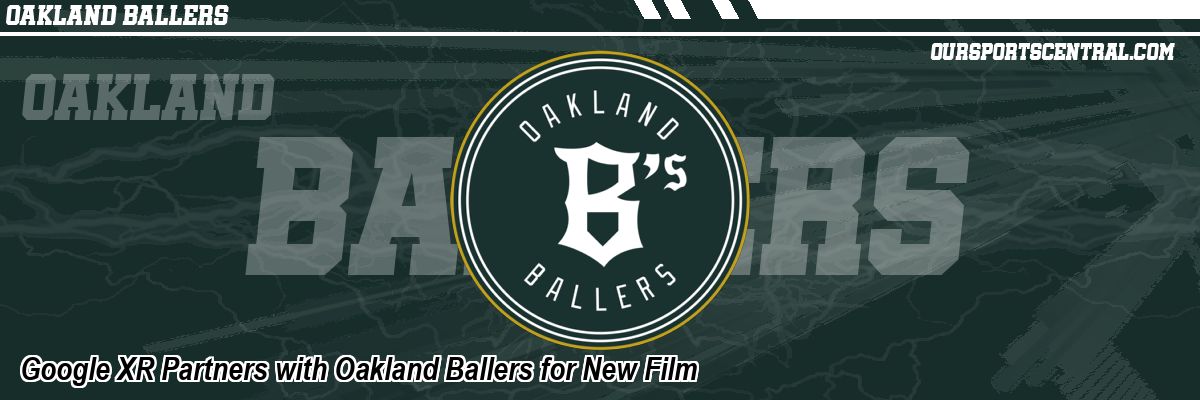 Google XR Partners with Oakland Ballers for New Film