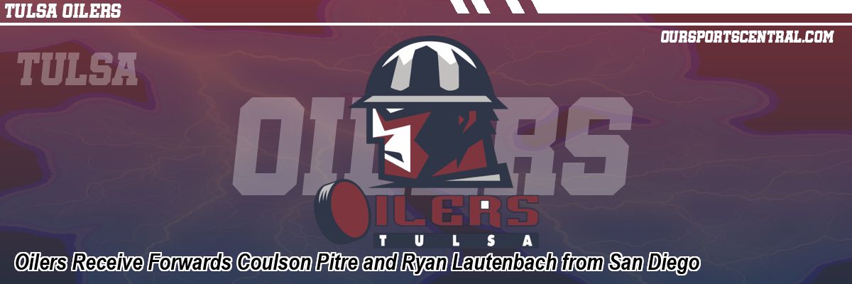 Oilers Receive Forwards Coulson Pitre and Ryan Lautenbach from San Diego