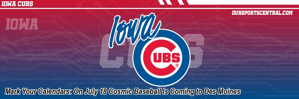 Mark Your Calendars: On July 18 Cosmic Baseball Is Coming to Des Moines