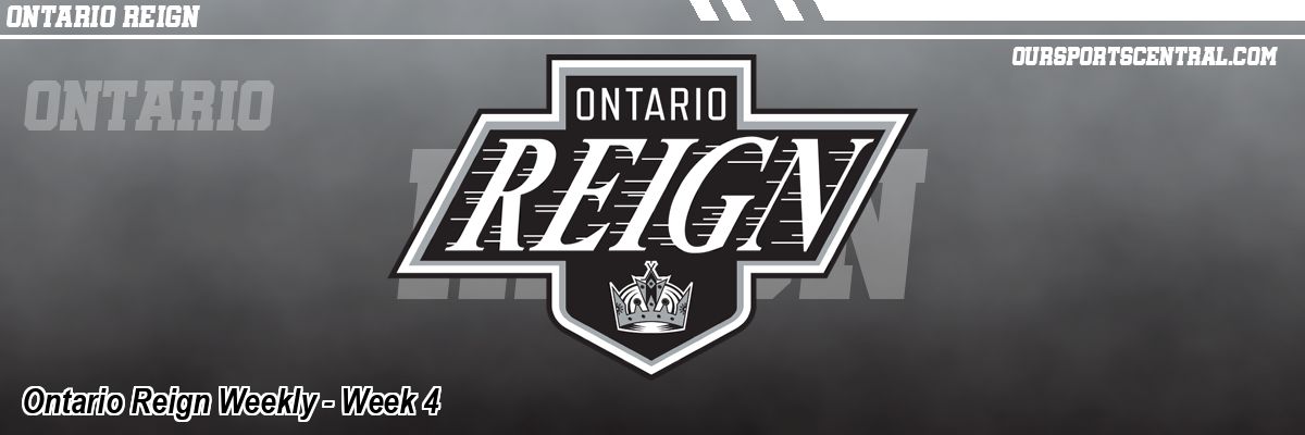 Ontario Reign Weekly - Week 4