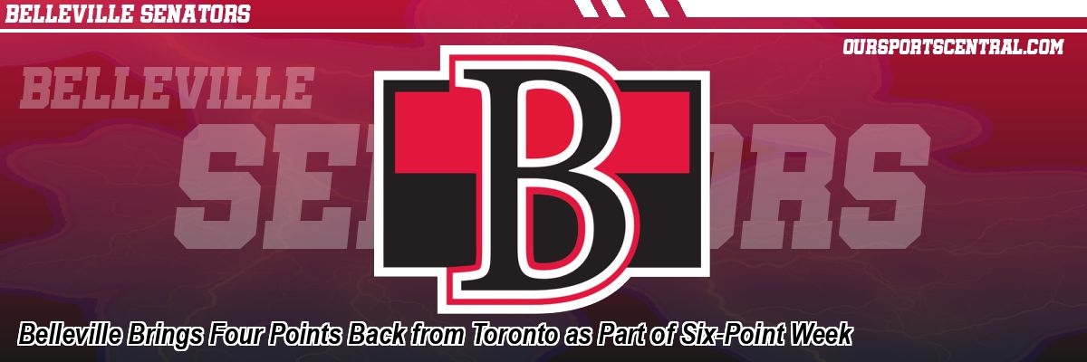 Belleville Brings Four Points Back from Toronto as Part of Six-Point Week