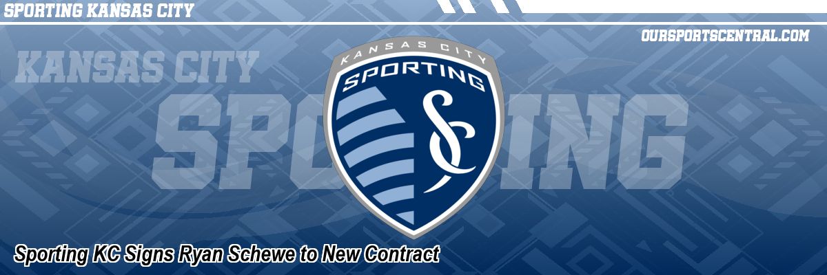 Sporting KC Signs Ryan Schewe to New Contract