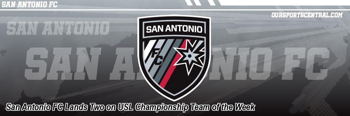 San Antonio FC Lands Two on USL Championship Team of the Week
