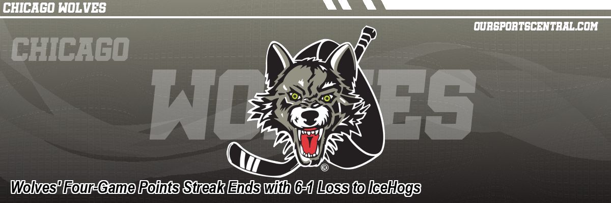 Wolves' Four-Game Points Streak Ends with 6-1 Loss to IceHogs