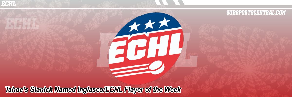 Tahoe's Stanick Named Inglasco/ECHL Player of the Week