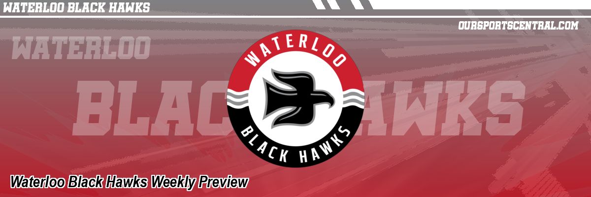 Waterloo Black Hawks Weekly Preview