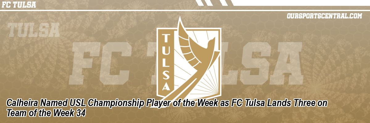 Calheira Named USL Championship Player of the Week as FC Tulsa Lands Three on Team of the Week 34