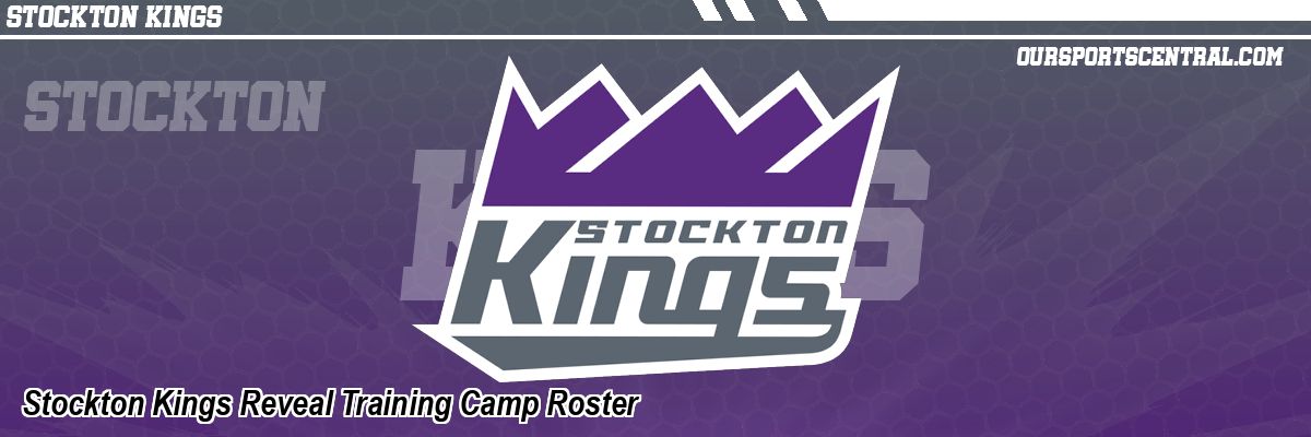 Stockton Kings Reveal Training Camp Roster