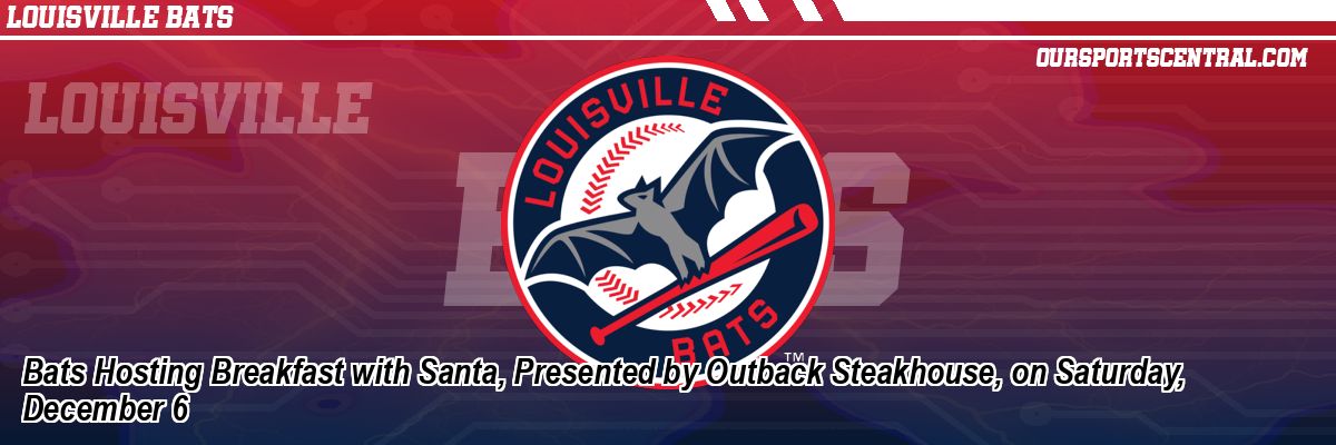 Bats Hosting Breakfast with Santa, Presented by Outback Steakhouse, on Saturday, December 6