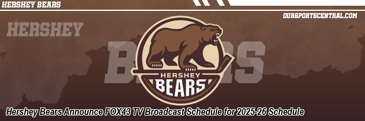 Hershey Bears Announce FOX43 TV Broadcast Schedule for 2025-26 Schedule