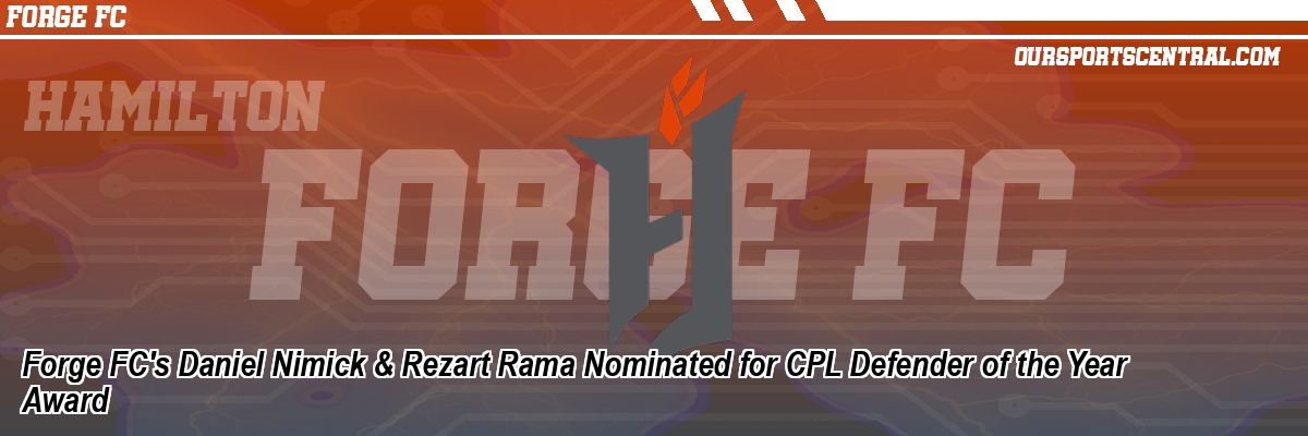 Forge FC's Daniel Nimick & Rezart Rama Nominated for CPL Defender of the Year Award