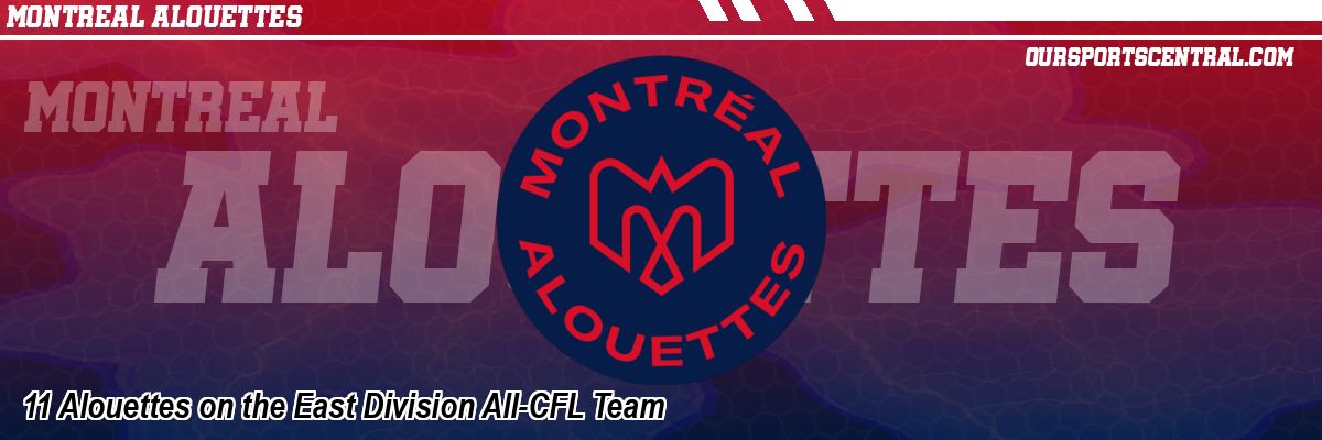 11 Alouettes on the East Division All-CFL Team