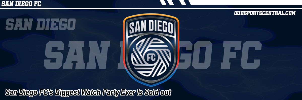 San Diego FC's Biggest Watch Party Ever Is Sold out