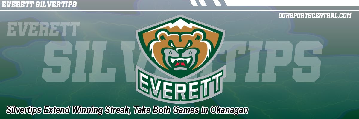 Silvertips Extend Winning Streak, Take Both Games in Okanagan