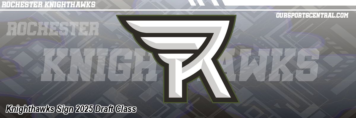 Knighthawks Sign 2025 Draft Class