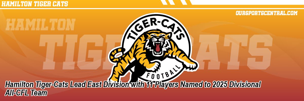 Hamilton Tiger-Cats Lead East Division with 11 Players Named to 2025 Divisional All-CFL Team