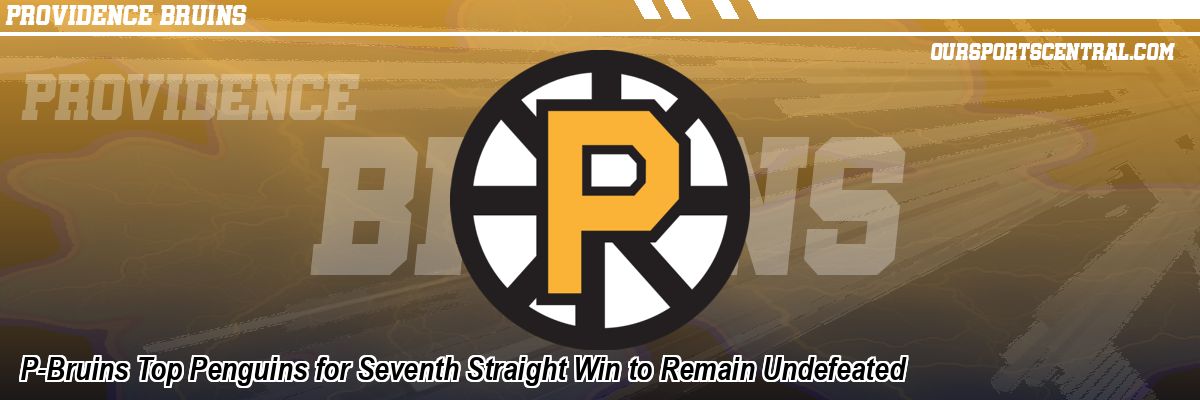 P-Bruins Top Penguins for Seventh Straight Win to Remain Undefeated