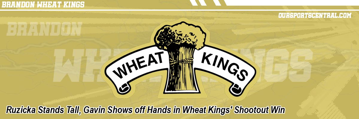 Ruzicka Stands Tall, Gavin Shows off Hands in Wheat Kings' Shootout Win