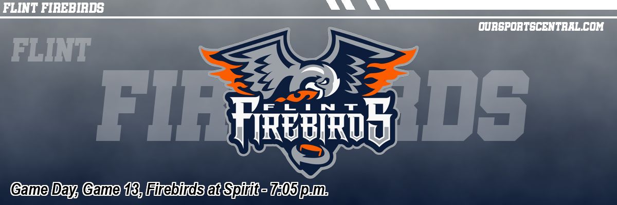 Game Day, Game 13, Firebirds at Spirit - 7:05 p.m.